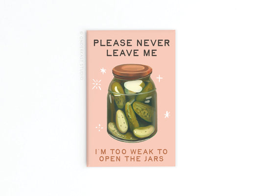 Never Leave Me Pickles Jar Refrigerator Magnet
